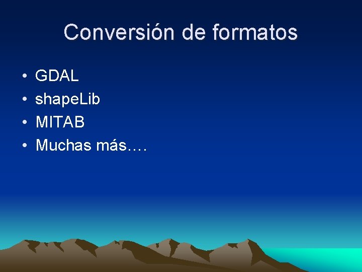 Conversión de formatos • • GDAL shape. Lib MITAB Muchas más…. 