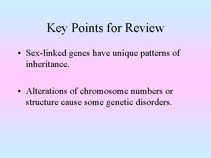 Key Points for Review • Sex-linked genes have unique patterns of inheritance. • Alterations