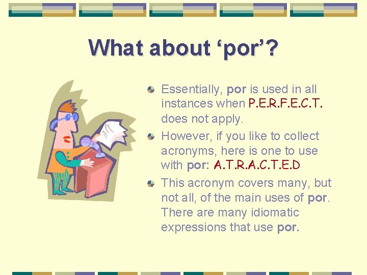 What about ‘por’? Essentially, por is used in all instances when P. E. R.