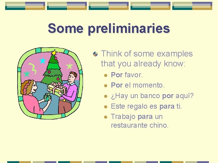 Some preliminaries Think of some examples that you already know: l l l Por