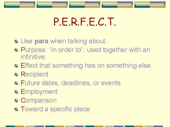 P. E. R. F. E. C. T. Use para when talking about: Purpose: “in