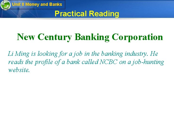 Unit 8 Money and Banks Practical Reading New Century Banking Corporation Li Ming is