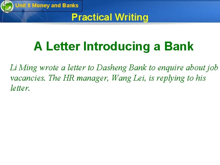 Unit 8 Money and Banks Practical Writing A Letter Introducing a Bank Li Ming