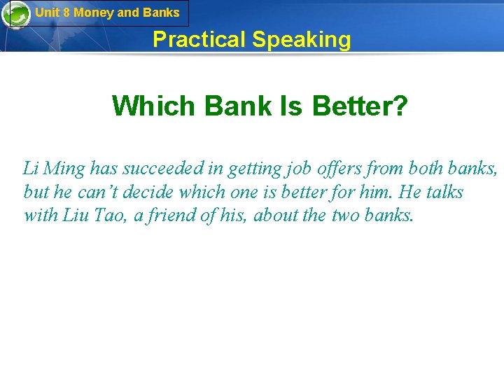 Unit 8 Money and Banks Practical Speaking Which Bank Is Better? Li Ming has