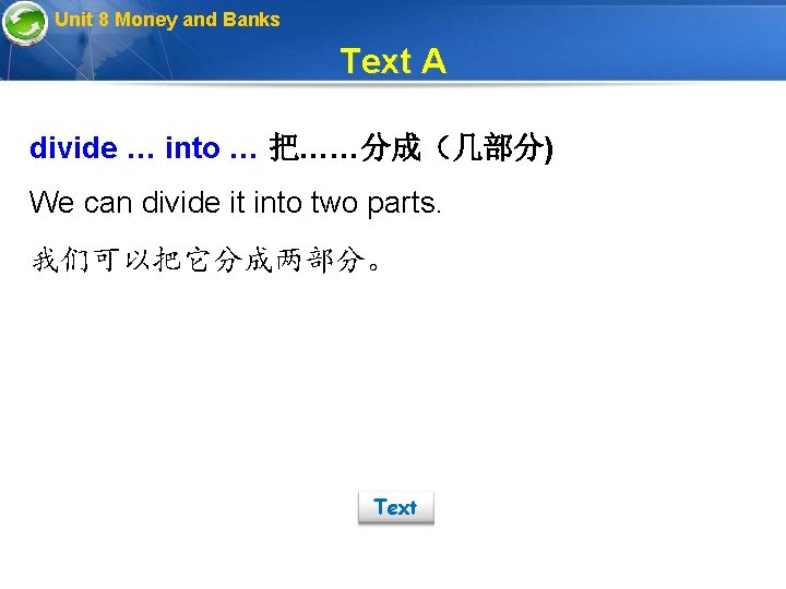 Unit 8 Money and Banks Text A divide … into … 把……分成（几部分) We can