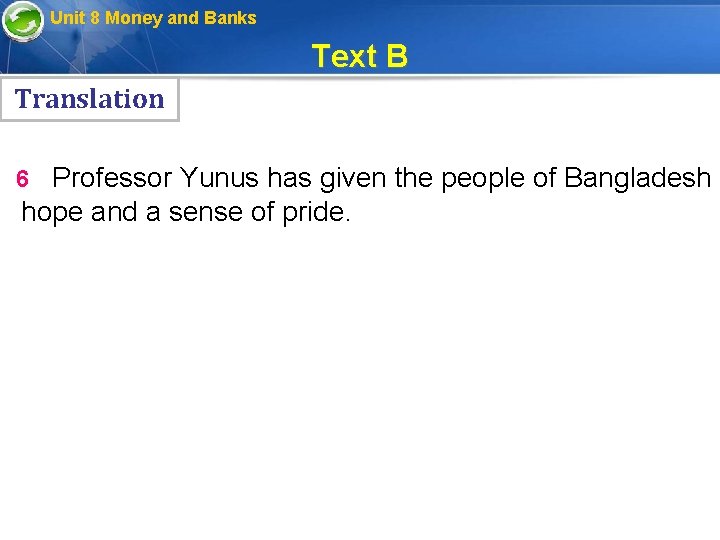 Unit 8 Money and Banks Text B Translation 6 Professor Yunus has given the