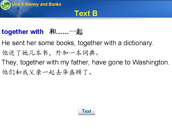 Unit 8 Money and Banks Text B together with 和……一起 He sent her some
