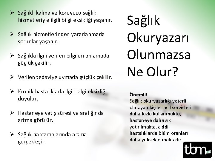 Ø Sağlıklı kalma ve koruyucu sağlık hizmetleriyle ilgili bilgi eksikliği yaşanır. Ø Sağlık hizmetlerinden