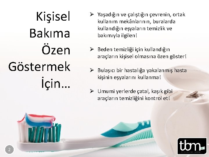 Kişisel Bakıma Özen Göstermek İçin… 2 Ø Yaşadığın ve çalıştığın çevrenin, ortak kullanım mekânlarının,