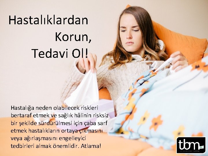 Hastalıklardan Korun, Tedavi Ol! Hastalığa neden olabilecek riskleri bertaraf etmek ve sağlık hâlinin risksiz