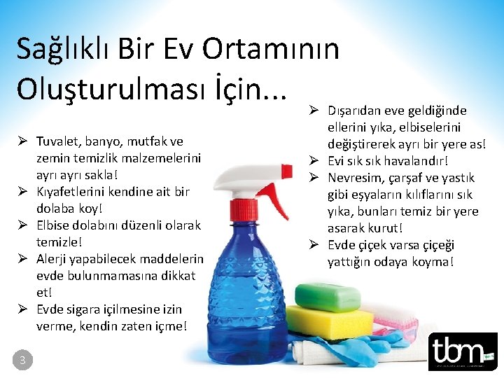 Sağlıklı Bir Ev Ortamının Oluşturulması İçin. . . Ø Dışarıdan eve geldiğinde Ø Tuvalet,