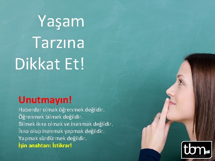 Yaşam Tarzına Dikkat Et! Unutmayın! Haberdar olmak öğrenmek değildir. Öğrenmek bilmek değildir. Bilmek ikna