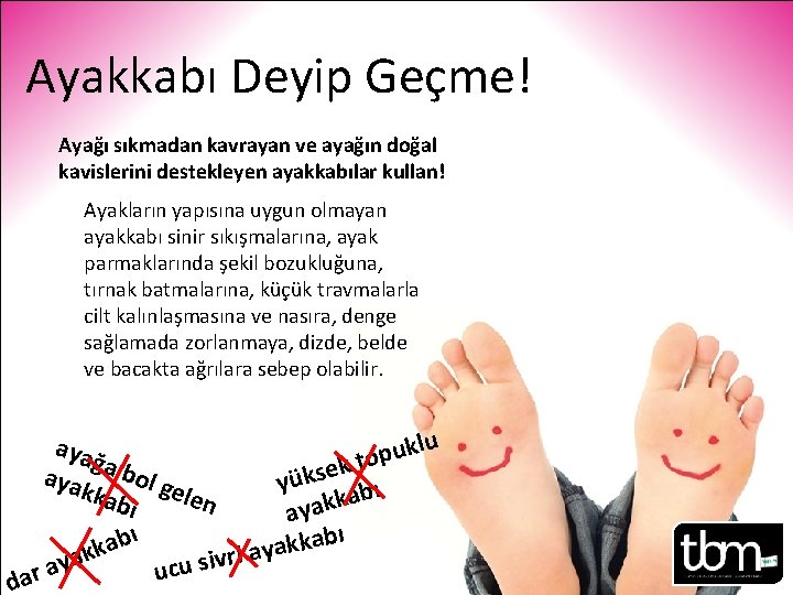 Ayakkabı Deyip Geçme! Ayağı sıkmadan kavrayan ve ayağın doğal kavislerini destekleyen ayakkabılar kullan! Ayakların