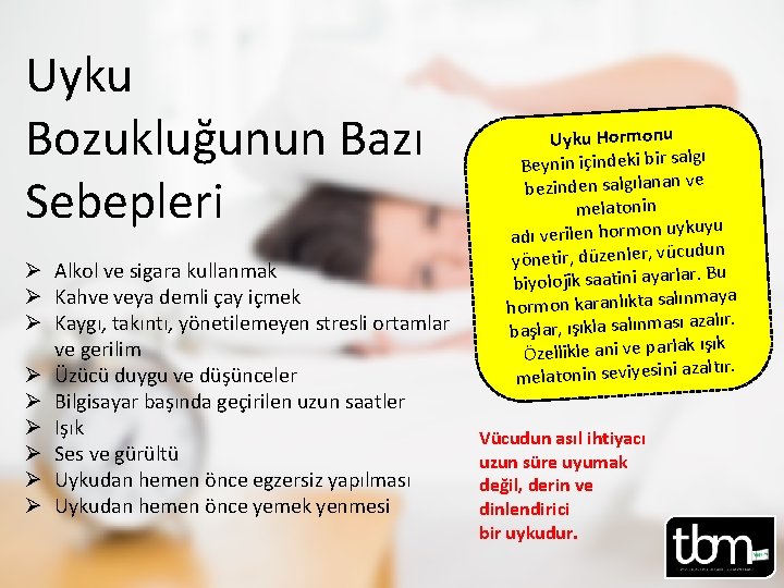 Uyku Bozukluğunun Bazı Sebepleri Ø Alkol ve sigara kullanmak Ø Kahve veya demli çay