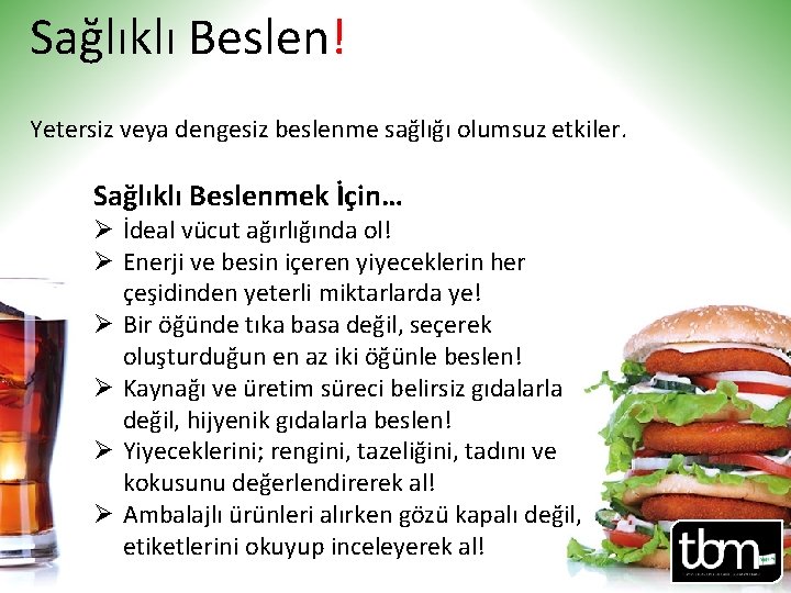 Sağlıklı Beslen! Yetersiz veya dengesiz beslenme sağlığı olumsuz etkiler. Sağlıklı Beslenmek İçin… Ø İdeal