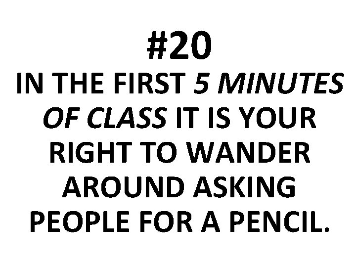 #20 IN THE FIRST 5 MINUTES OF CLASS IT IS YOUR RIGHT TO WANDER