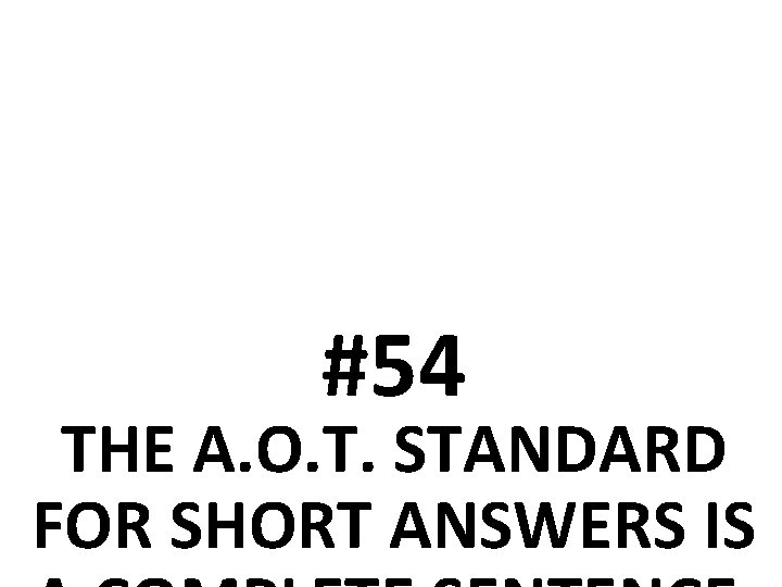 #54 THE A. O. T. STANDARD FOR SHORT ANSWERS IS 