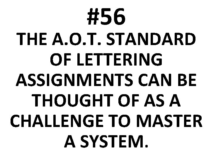 #56 THE A. O. T. STANDARD OF LETTERING ASSIGNMENTS CAN BE THOUGHT OF AS