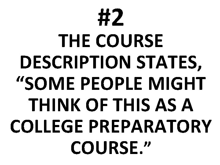 #2 THE COURSE DESCRIPTION STATES, “SOME PEOPLE MIGHT THINK OF THIS AS A COLLEGE