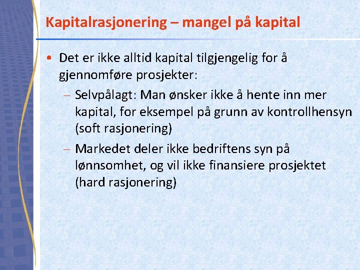 Kapitalrasjonering – mangel på kapital • Det er ikke alltid kapital tilgjengelig for å