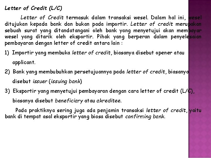 Letter of Credit (L/C) Letter of Credit termasuk dalam transaksi wesel. Dalam hal ini,
