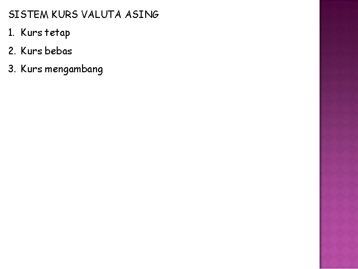 SISTEM KURS VALUTA ASING 1. Kurs tetap 2. Kurs bebas 3. Kurs mengambang SISTEM KURS VALUTA ASING 1. Kurs tetap 2. Kurs bebas 3. Kurs mengambang