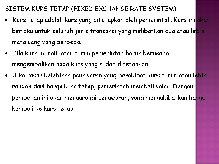 SISTEM KURS TETAP (FIXED EXCHANGE RATE SYSTEM) Kurs tetap adalah kurs yang ditetapkan oleh SISTEM KURS TETAP (FIXED EXCHANGE RATE SYSTEM) Kurs tetap adalah kurs yang ditetapkan oleh