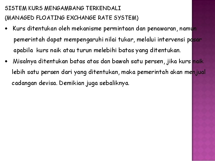 SISTEM KURS MENGAMBANG TERKENDALI (MANAGED FLOATING EXCHANGE RATE SYSTEM) Kurs ditentukan oleh mekanisme permintaan SISTEM KURS MENGAMBANG TERKENDALI (MANAGED FLOATING EXCHANGE RATE SYSTEM) Kurs ditentukan oleh mekanisme permintaan