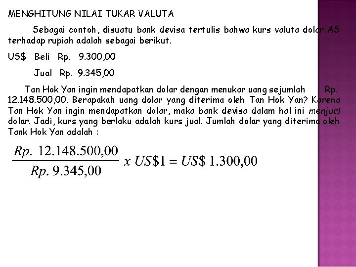 MENGHITUNG NILAI TUKAR VALUTA Sebagai contoh, disuatu bank devisa tertulis bahwa kurs valuta dolar MENGHITUNG NILAI TUKAR VALUTA Sebagai contoh, disuatu bank devisa tertulis bahwa kurs valuta dolar