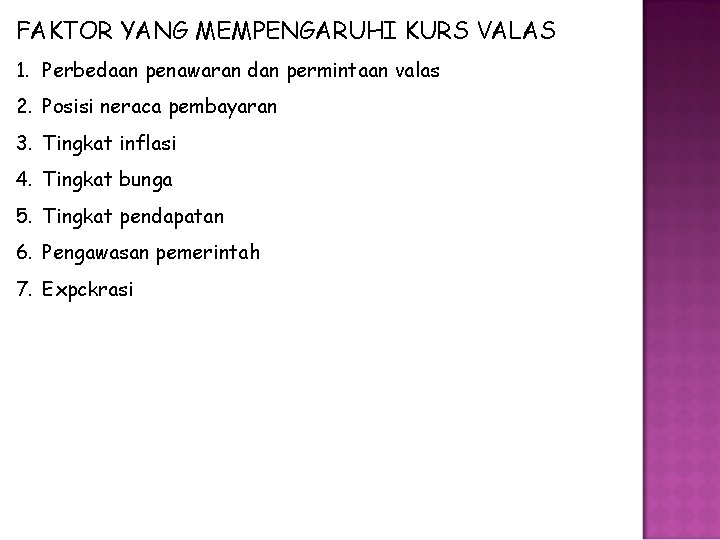 FAKTOR YANG MEMPENGARUHI KURS VALAS 1. Perbedaan penawaran dan permintaan valas 2. Posisi neraca