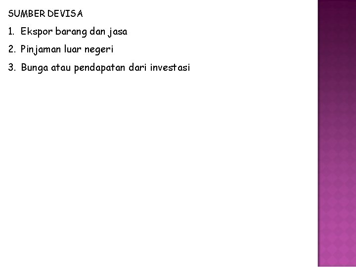 SUMBER DEVISA 1. Ekspor barang dan jasa 2. Pinjaman luar negeri 3. Bunga atau
