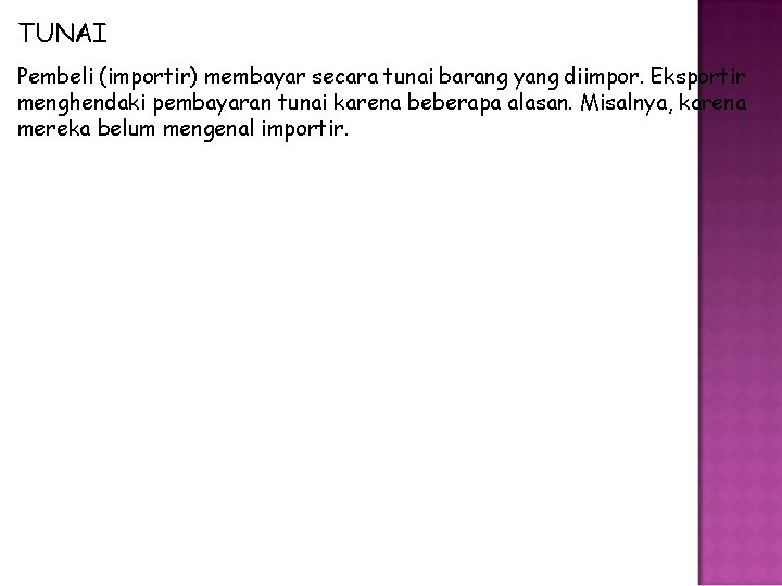 TUNAI Pembeli (importir) membayar secara tunai barang yang diimpor. Eksportir menghendaki pembayaran tunai karena