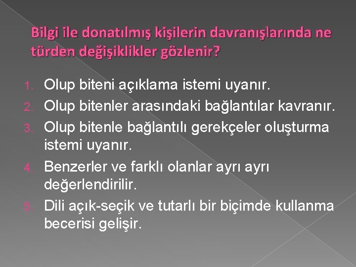 Bilgi ile donatılmış kişilerin davranışlarında ne türden değişiklikler gözlenir? 1. 2. 3. 4. 5.