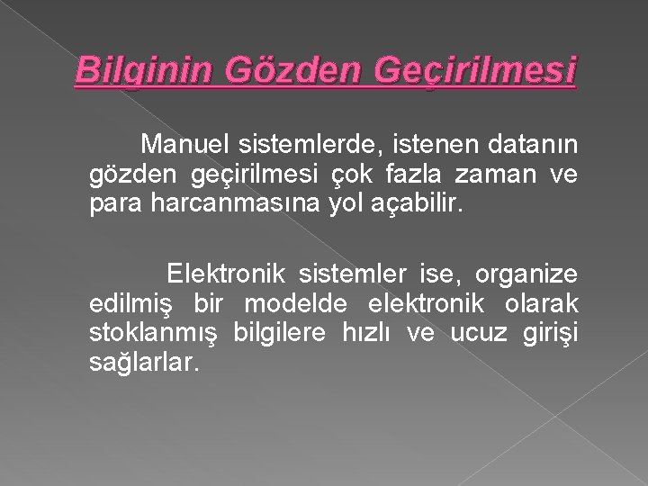 Bilginin Gözden Geçirilmesi Manuel sistemlerde, istenen datanın gözden geçirilmesi çok fazla zaman ve para