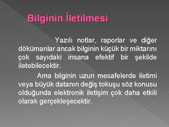 Bilginin İletilmesi Yazılı notlar, raporlar ve diğer dökümanlar ancak bilginin küçük bir miktarını çok