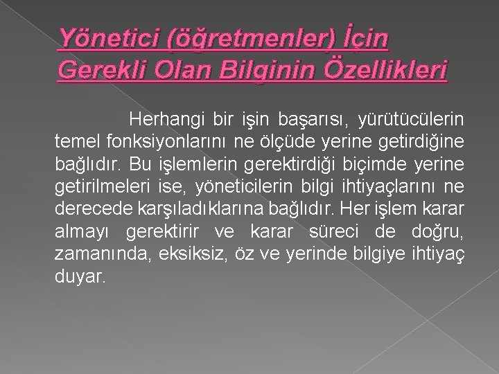 Yönetici (öğretmenler) İçin Gerekli Olan Bilginin Özellikleri Herhangi bir işin başarısı, yürütücülerin temel fonksiyonlarını