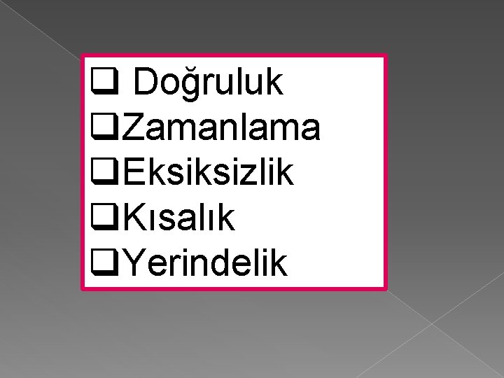 q Doğruluk q. Zamanlama q. Eksiksizlik q. Kısalık q. Yerindelik 
