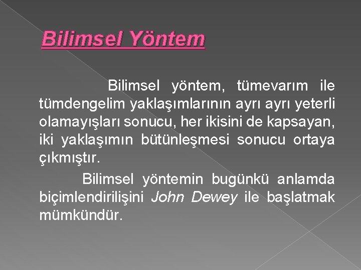 Bilimsel Yöntem Bilimsel yöntem, tümevarım ile tümdengelim yaklaşımlarının ayrı yeterli olamayışları sonucu, her ikisini