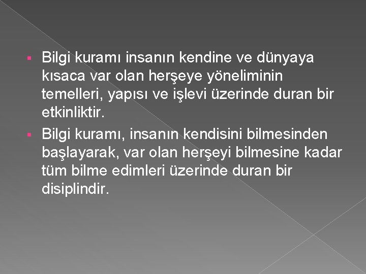 Bilgi kuramı insanın kendine ve dünyaya kısaca var olan herşeye yöneliminin temelleri, yapısı ve