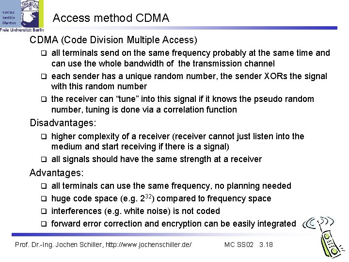 Access method CDMA (Code Division Multiple Access) all terminals send on the same frequency