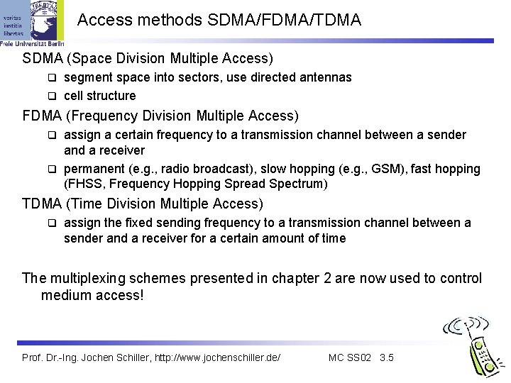 Access methods SDMA/FDMA/TDMA SDMA (Space Division Multiple Access) segment space into sectors, use directed