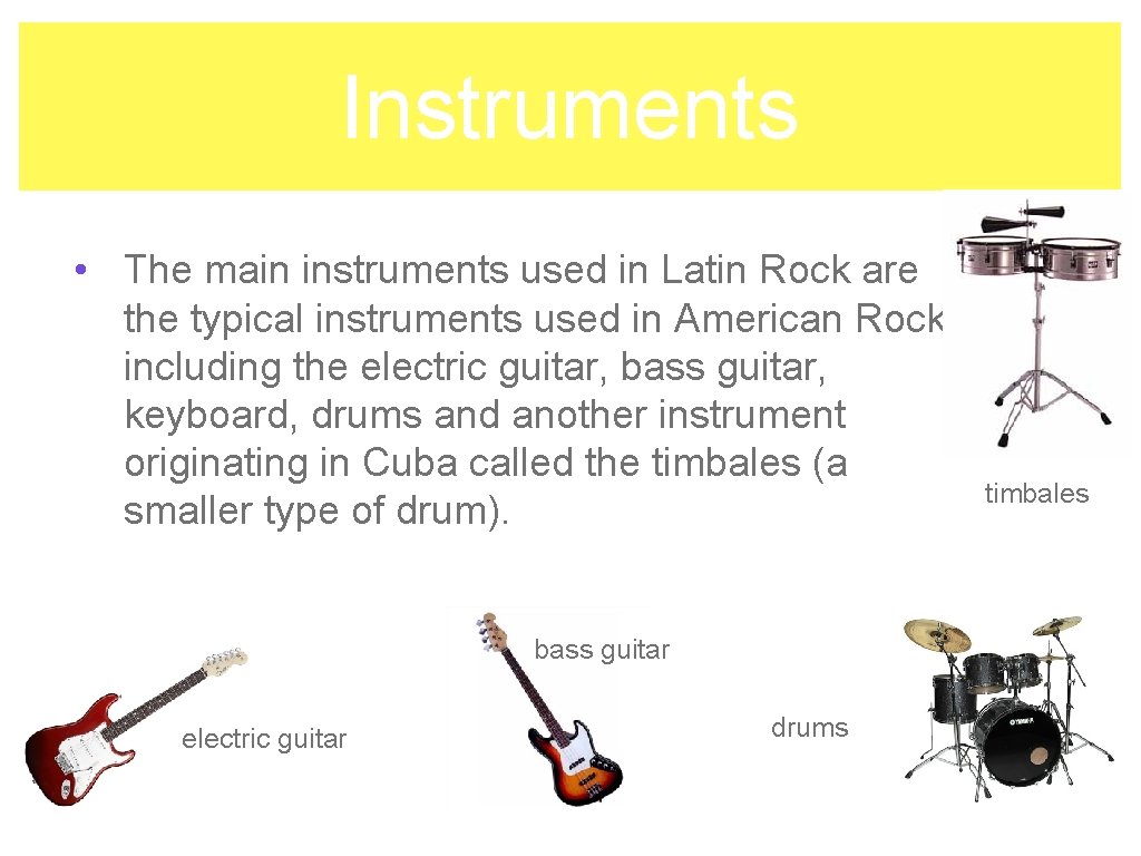 Instruments • The main instruments used in Latin Rock are the typical instruments used