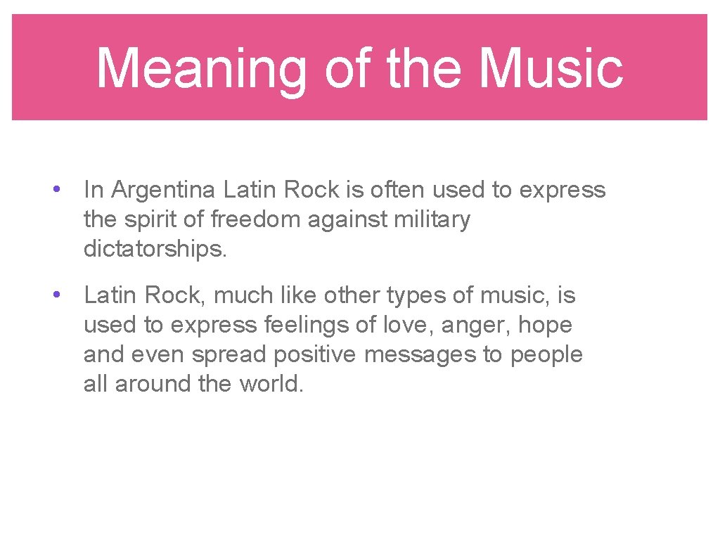 Meaning of the Music • In Argentina Latin Rock is often used to express