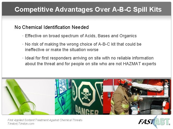 Competitive Advantages Over A-B-C Spill Kits No Chemical Identification Needed • Effective on broad
