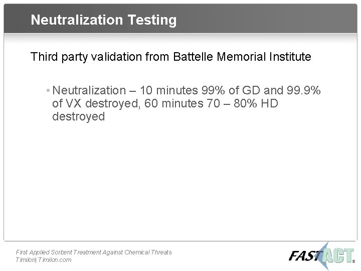 Neutralization Testing Third party validation from Battelle Memorial Institute • Neutralization – 10 minutes