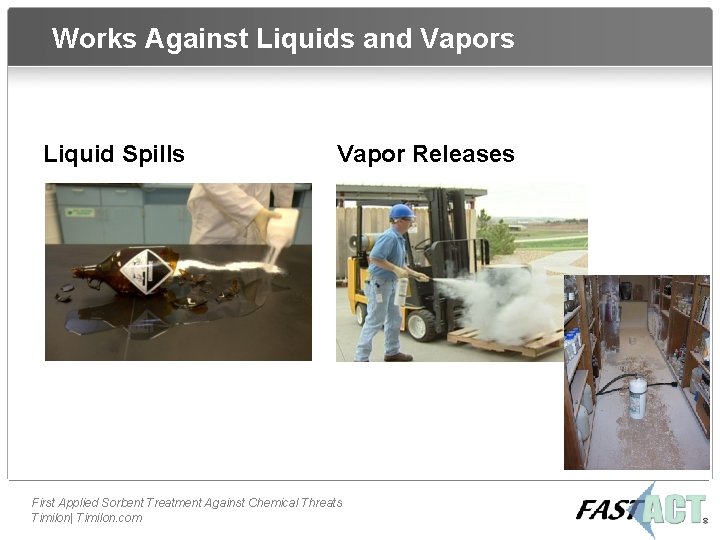 Works Against Liquids and Vapors Liquid Spills Vapor Releases First Applied Sorbent Treatment Against