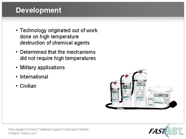 Development • Technology originated out of work done on high temperature destruction of chemical