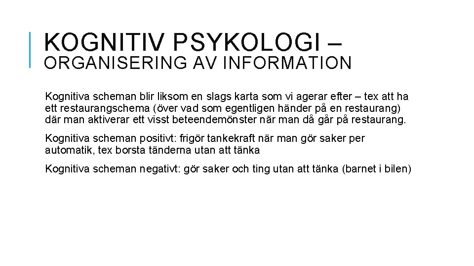 KOGNITIV PSYKOLOGI – ORGANISERING AV INFORMATION Kognitiva scheman blir liksom en slags karta som