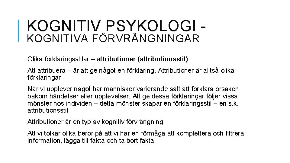 KOGNITIV PSYKOLOGI KOGNITIVA FÖRVRÄNGNINGAR Olika förklaringsstilar – attributioner (attributionsstil) Att attribuera – är att