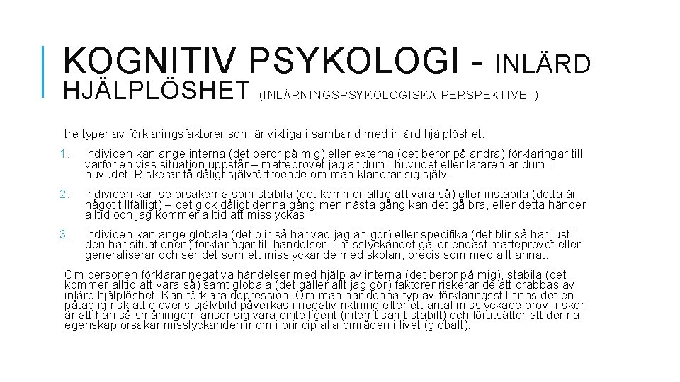 KOGNITIV PSYKOLOGI HJÄLPLÖSHET INLÄRD (INLÄRNINGSPSYKOLOGISKA PERSPEKTIVET) tre typer av förklaringsfaktorer som är viktiga i